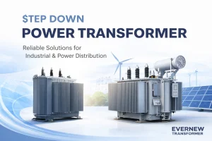 Step Down Power Transformer with oil-immersed, dry-type, and solid-state solutions by Evernew Transformer